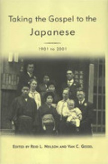 Taking The Gospel To The Japanese, 1901-2001 (Studies In Latter Day Saint History) - Reid L. Neilson, Van C. Gessel