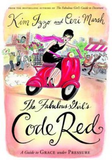 The Fabulous Girl's Code Red: A Guide to Grace Under Pressure - Kim Izzo, Kim Izzo