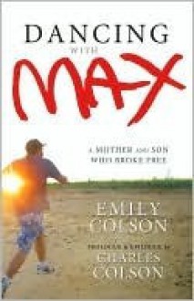 Dancing with Max: A Mother and Son Who Broke Free - Emily Colson