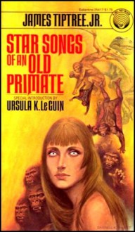 Star Songs of an Old Primate - James Tiptree Jr., Ursula K. Le Guin