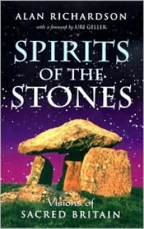 Spirits of the Stones: Visions of Sacred Britain - Alan Richardson