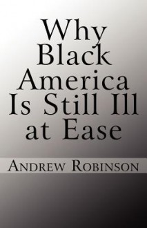 Why Black America Is Still Ill at Ease - Andrew Robinson