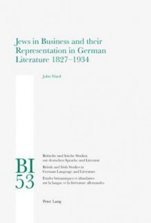 Jews in Business and Their Representation in German Literature 1827-1934 - John Ward