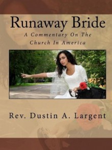 Runaway Bride - A Commentary on the Church in America - Dustin Largent