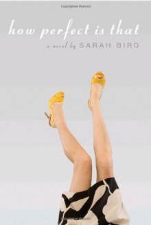 How Perfect Is That - Sarah Bird