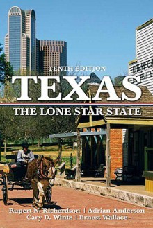 Texas: The Lone Star State (10th Edition) - Rupert Norval Richardson, Adrian Anderson, Cary D. Wintz, Ernest Wallace