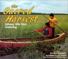 The Sacred Harvest: Ojibway Wild Rice Gathering (We Are Still Here) - Gordon Regguinti, Dale Kakkak, Michael Dorris