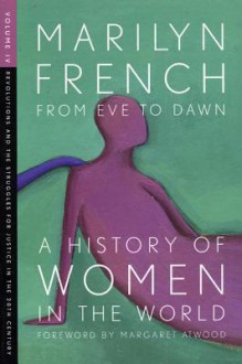 From Eve to Dawn, a History of Women in the World - Marilyn French