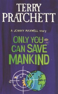 Only You Can Save Mankind - Terry Pratchett