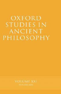 Oxford Studies In Ancient Philosophy: Volume Xxi: Winter 2001 - David Sedley