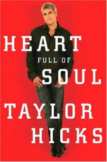 Heart Full of Soul: An Inspirational Memoir About Finding Your Voice and Finding Your Way - Taylor Hicks