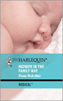 Midwife in the Family Way - Fiona McArthur