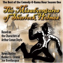 The Misadventures of Sherlock Holmes: The Honest and True Memoirs of a Nonentity - Joe Bevilacqua, Vernon Morris, Henry J. Quinn, Jan Meredith, Ed Hyland, William Gillette, Terry Price, Gwendolyn Lewis, B.H. Barry