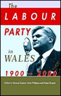 The Labour Party in Wales, 1900-2000 - Duncan Tanner, Chris Williams, Deian Hopkin