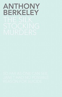 The Silk Stocking Murders - Anthony Berkeley