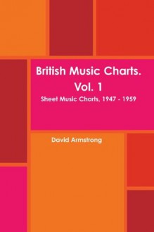 British Music Charts. Vol. 1 - David G. Armstrong