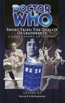 Short Trips: The Quality of Leadership - Keith R.A. DeCandido, Diane Duane, Terri Osborne, Richard C. White, James Swallow, Steven Savile, Allyn Gibson, Ian Farrington, Peter David, Una McCormack, John S. Drew, Robert T. Jeschonek, Linnea Dodson, Kathleen O. David