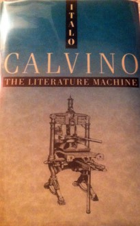 The Literature Machine: Essays - Italo Calvino