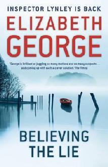 Believing the Lie (Inspector Lynley, #17) - Elizabeth George