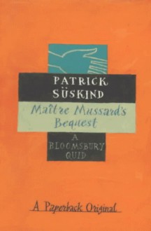 Maitre Mussard's Bequest (Bloomsbury Birthday Quids) - Patrick Suskind