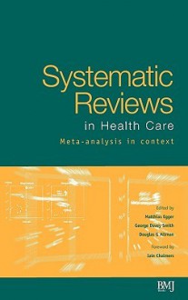 Systematic Reviews in Health Care: Meta-Analysis in Context - Matthias Egger, George Davey Smith