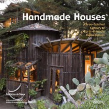 Handmade Houses: A Century of Earth-Friendly Home Design - Richard Olsen, Lucy Goodhart, Kodiak Greenwood