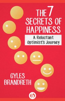 The 7 Secrets of Happiness: A Reluctant Optimist's Journey (Kindle Single) - Gyles Brandreth