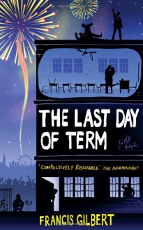 The Last Day of Term - Francis Gilbert