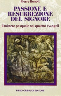 Passione e resurrezione del Signore. Il mistero pasquale nei quattro evangeli - Pierre Benoît, E. Marini, L. Rosadoni