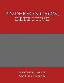 Anderson Crow, Detective - George Barr McCutcheon