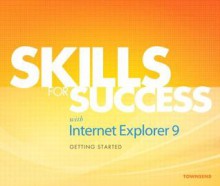 Skills for Success with Internet Explorer 9 Getting Started - Kris Townsend