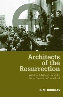 Architects of the Resurrection: Ailtirí na hAisérghe and the Fascist 'New Order' i - R. Douglas