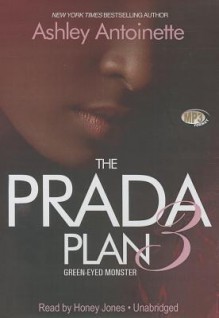 The Prada Plan 3: Green-Eyed Monster - Ashley Antoinette, To Be Announced