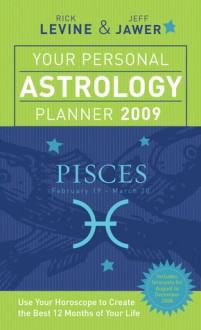 Your Personal Astrology Planner 2009: Pisces - Rick Levine, Jeff Jawer