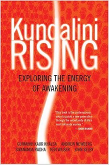 Kundalini Rising: Exploring the Energy of Awakening - Kaur Khalsa Gurmukh, Dorothy Walters