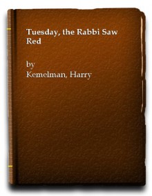 TUESDAY THE RABBI SAW RED. - Harry Kemelman