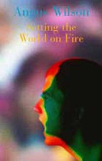 Setting the World on Fire - Angus Wilson