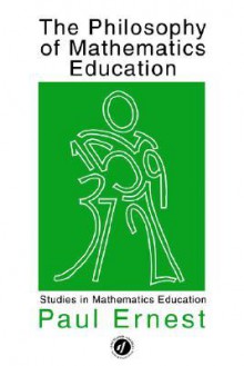 The Philosophy of Mathematics Education - Paul Ernest