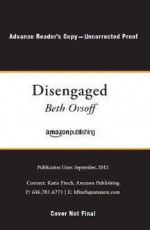Disengaged (Advance Reader's Copy) - Beth Orsoff