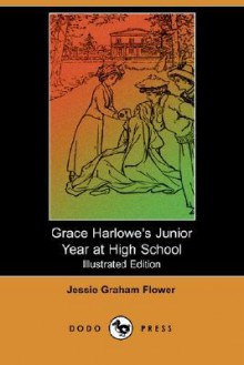 Grace Harlowe's Junior Year at High School (Illustrated Edition) (Dodo Press) - Jessie Graham Flower