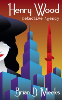 Henry Wood Detective Agency - Brian Meeks