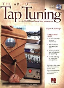 Art of Tap Tuning How to Build Great Sound into Instruments - Roger H. Siminoff