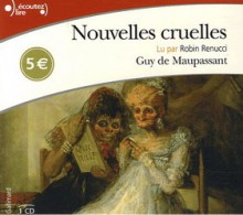 Nouvelles cruelles - Guy de Maupassant, Robin Renucci