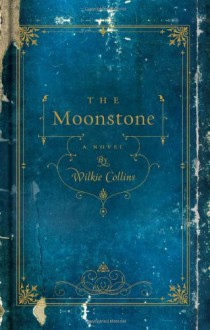 The Moonstone: A Novel - Wilkie Collins