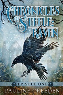 Chronicles of Steele: Raven: Episode 1 - Pauline Creeden