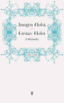 Gustav Holst Biography - Imogen Holst