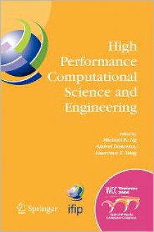 High Performance Computational Science and Engineering: Ifip Tc5 Workshop on High Performance Computational Science and Engineering (Hpcse), World Computer Congress, August 22-27, 2004, Toulouse, France - Michael K. Ng, Andrei Doncescu, Laurence T. Yang, Tau Leng