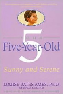 Your Five Year Old: Sunny and Serene - Louise Bates Ames, Frances L. Ilg