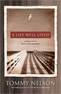 A Life Well Lived: A Study of the Book of Ecclesiastes - Tommy Nelson