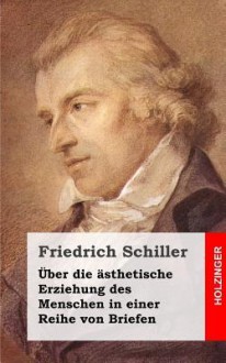 Uber Die Asthetische Erziehung Des Menschen in Einer Reihe Von Briefen - Friedrich Schiller